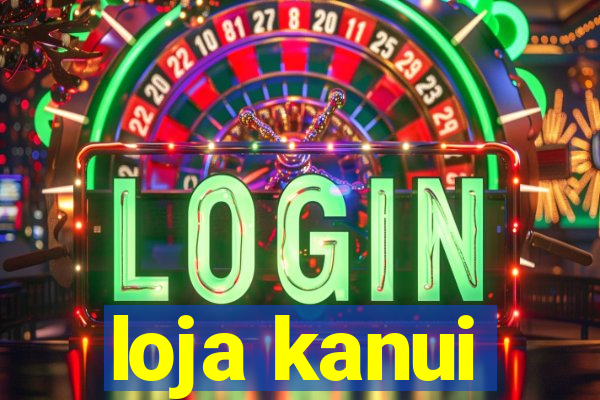 loja kanui